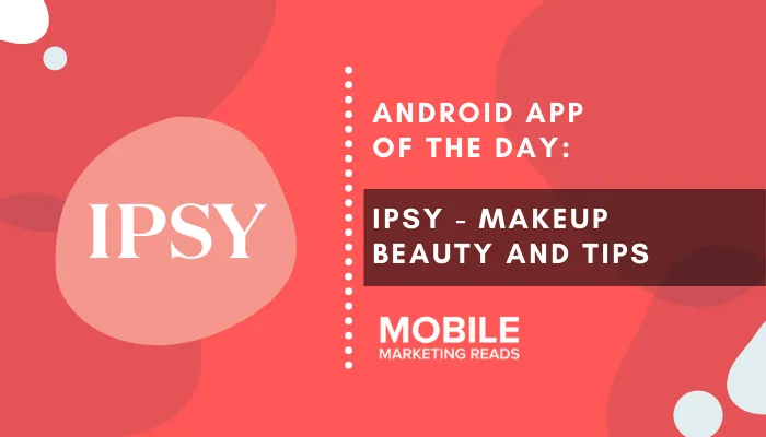 ipsy-app-review-cover – mobile marketing reads