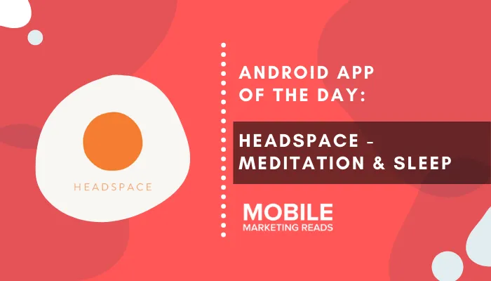 headspace-meditation-app-review – mobile marketing reads
