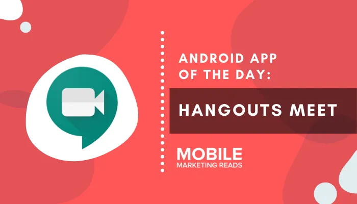 video-conferencing-app-hangouts-meet – mobile marketing reads