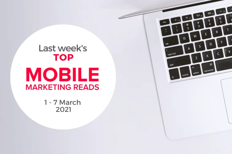 last week's top mobile marketing reads_ 1-7 march 2021 – mobile marketing reads