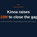 Announcement banner: Kinoa raises $10M to close the gap, led by Transcend Fund with Sisu Game Ventures.