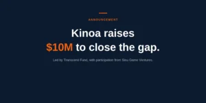 Announcement banner: Kinoa raises $10M to close the gap, led by Transcend Fund with Sisu Game Ventures.